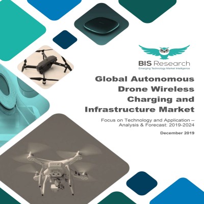 Global Autonomous Drone Wireless Charging and Infrastructure Market – Analysis and Forecast, 2019-2024