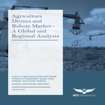 Agriculture Drones and Robots Market - A Global and Regional Analysis