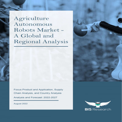 Agriculture Autonomous Robots Market - A Global and Regional Analysis