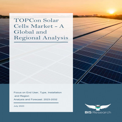 TOPCon Solar Cells Market - A Global and Regional Analysis