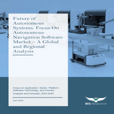 Future of Autonomous Systems - Focus On Autonomous Navigation Software Market - A Global and Regional Analysis