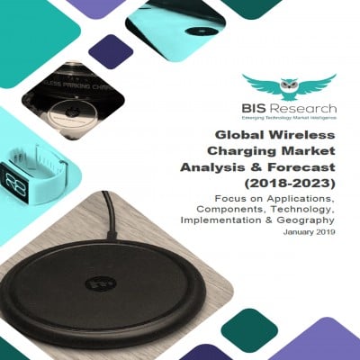 Global Wireless Charging Market - Analysis & Forecast (2018-2023)