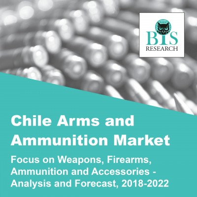 Chile Arms and Ammunition Market - Analysis and Forecast, 2018-2022