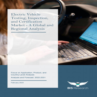 Electric Vehicle Testing, Inspection, and Certification Market - A Global and Regional Analysis