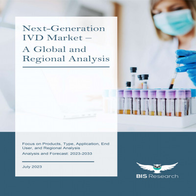 Next-Generation IVD (In vitro diagnostics) Market - A Global and Regional Analysis