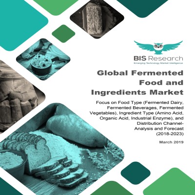 Global Fermented Food and Ingredients Market - Analysis and Forecast (2018-2023)