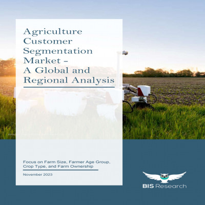 Agriculture Customer Segmentation Market - A Global and Regional Analysis
