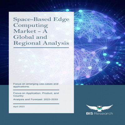 Space-Based Edge Computing Market - A Global and Regional Analysis