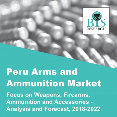 Peru Arms and Ammunition Market - Analysis and Forecast, 2018-2022